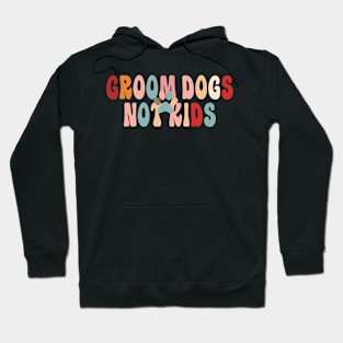 Groom Dogs Not Kids Funny Sarcastic Dogs Hoodie